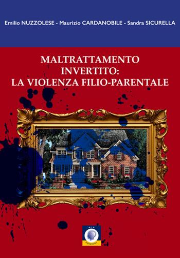 Maltrattamento invertito: la violenza filio-parentale - Emilio Nuzzolese, Maurizio Cardanobile, Sandra Sicurella - Libro Wip Edizioni 2025, Università | libraccio.click