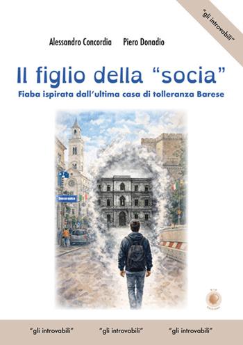 Il figlio della «socia». Fiaba ispirata dall'ultima casa di tolleranza barese - Piero Donadio, Alessandro Concordia - Libro Wip Edizioni 2026, Gli introvabili | libraccio.click