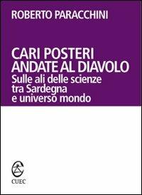 Cari posteri andate al diavolo. Sulle ali delle scienze tra Sardegna e universo mondo - Roberto Paracchini - Libro CUEC Editrice 2007, Prospettive | libraccio.click