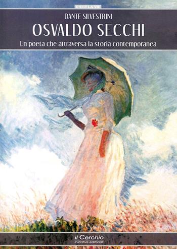 Osvaldo Secchi. Un poeta che attraversa la storia contemporanea - Dante Silvestrini - Libro Il Cerchio 2014, C'est la vie | libraccio.click