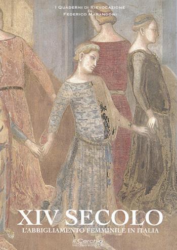 XIV secolo. L'abbigliamento femminile in Italia - Federico Marangoni - Libro Il Cerchio 2018 | libraccio.click