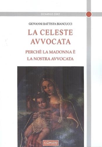 La celeste avvocata. Perché la Madonna è la nostra avvocata - Giovanni Battista Biancucci - Libro Il Cerchio 2019, Dominus dixit | libraccio.click