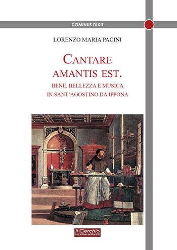Cantare amantis est. Bene, bellezza e musica in sant’Agostino da Ippona - Lorenzo Maria Pacini - Libro Il Cerchio 2022, Dominus dixit | libraccio.click