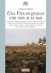 Una vita di quelle che non si sa mai. La mia storia di emigrante bambino, di soldato delle Forze Speciali d’Assalto, di ufficiale dell'intelligence in giro per il mondo arabo-islamico e, infine, la «honesta missio» in un paesino sulla costa atlantica del Marocco