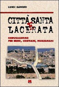 Città santa e lacerata. Gerusalemme per ebrei, cristiani, musulmani - Luigi Sandri - Libro Monti 2001 | libraccio.click