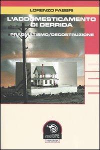 L' addomesticamento di Derrida. Pragmatismo/decostruzione - Lorenzo Fabbri - Libro Mimesis 2005, Eterotopie | libraccio.click