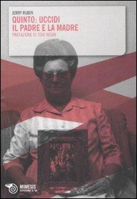 Quinto: uccidi il padre e la madre - Jerry Rubin - Libro Mimesis 2009, Ripensare il '68 | libraccio.click