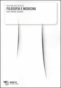 Filosofia e medicina. Una comune regione - Massimiliano Biscuso - Libro Mimesis 2009, Il corpo e l'anima | libraccio.click