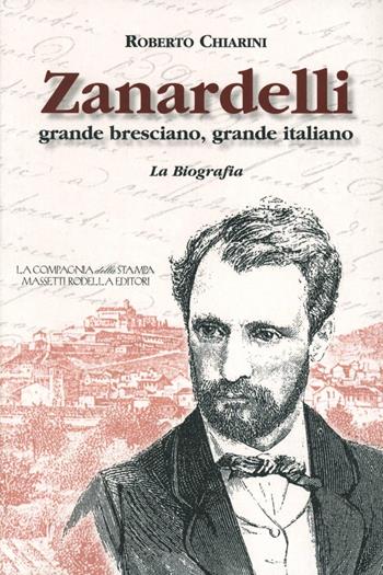Zanardelli grande bresciano, grande italiano. La biografia - Roberto Chiarini - Libro La Compagnia della Stampa 2004, Grande Brescia | libraccio.click