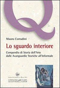 Lo sgaurdo interiore. Compendio di storia dell'arte dalle avanguardie storiche all'informale - Mauro Corradini - Libro La Compagnia della Stampa 2010, Quaderni dell'Accademia | libraccio.click