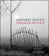 Raffaele Paletti. Paesaggi in luce. Ediz. illustrata