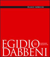 Egidio Dabbeni ingegnere architetto 1873-1964. Ediz. illustrata - Franco Robecchi - Libro La Compagnia della Stampa 2014 | libraccio.click