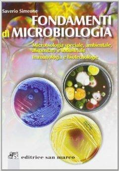 Fondamenti di microbiologia. Microbiologia speciale, ambientale, alimentare e industriale. Immunologia e biotecnologie - Saverio Simeone - Libro Editrice San Marco (Ponteranica) 2004 | libraccio.click