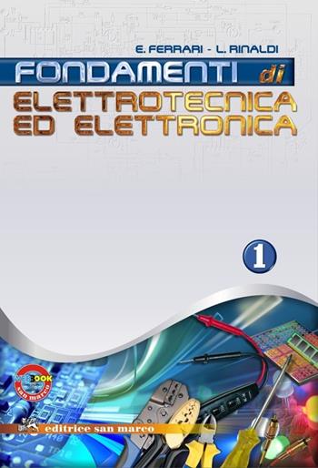 Fondamenti di elettrotecnica ed elettronica. Con quaderno. Per gli Ist. tecnici industriali. Vol. 1 - Emilio Ferrari, Luigi Rinaldi - Libro Editrice San Marco (Ponteranica) 2012 | libraccio.click
