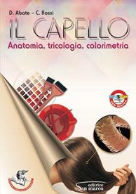Il capello. Anatomia, tricologia, colorimetria. Per gli Ist. professionali. - D. Abate, C. Rossi - Libro Editrice San Marco (Ponteranica) 2013 | libraccio.click
