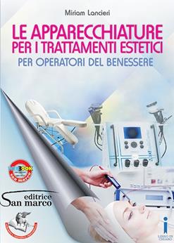Le apparecchiature per i trattamenti estetici. Per operatori del benessere. Per gli Ist. professionali - Miriam Lancieri - Libro Editrice San Marco (Ponteranica) 2015, Acconciatura/estetica | libraccio.click