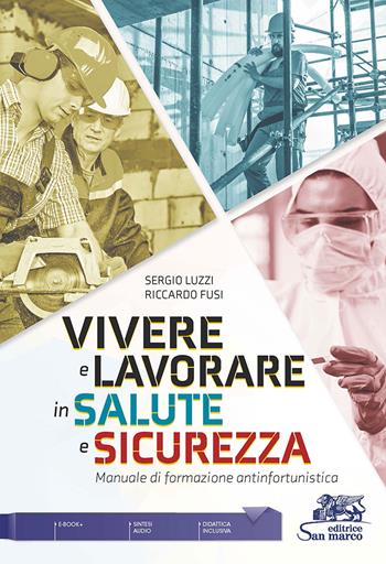 Vivere e lavorare in salute e sicurezza. Manuale di formazione antinfortunistica - Sergio Luzzi, Riccardo Fusi - Libro Editrice San Marco (Ponteranica) 2022 | libraccio.click