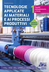 Tecnologie applicate ai materiali e ai processi produttivi. Tessili abbigliamento e moda. Per gli Ist. tecnici e professionali. Con e-book. Con espansione online. Vol. 1