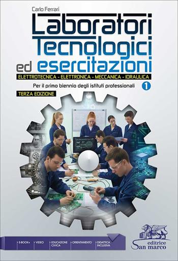 Laboratori tecnologici ed esercitazioni. Elettrotecnica. Elettronica. Meccanica. Idraulica. Per il primo biennio degli Ist. professionali. Vol. 1 - Carlo Ferrari - Libro Editrice San Marco (Ponteranica) 2026 | libraccio.click