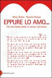 Eppure lo amo. Ciò che hanno detto le donne sull'amore - Mary Gislon, Rosetta Palazzi - Libro Dalai Editore 2003, Le boe | libraccio.click