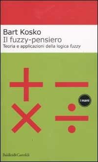 Il fuzzy-pensiero. Teoria e applicazioni della logica fuzzy - Bart Kosko - Libro Dalai Editore 2002, I Nani | libraccio.click
