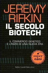 Il secolo biotech. Il commercio genetico e l'inizio di una nuova era - Jeremy Rifkin - Libro Dalai Editore 2003, Super Nani | libraccio.click