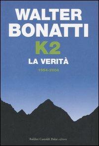 K2. La verità. 1954-2004 - Walter Bonatti - Libro Dalai Editore 2005, Storie della storia d'Italia | libraccio.click
