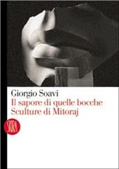 Il sapore di quelle bocche. Sculture di Mitoraj. Ediz. illustrata