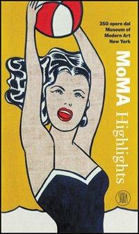 MoMA Highlights. 350 opere dal Museum of Modern Art, New York. Ediz. illustrata  - Libro Skira 2004, Guide artistiche Skira | libraccio.click