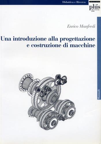 Una introduzione alla progettazione e costruzione di macchine - Enrico Manfredi - Libro Plus 2004, Manuali | libraccio.click