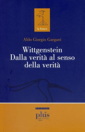 Wittgenstein dalla verità al senso della verità - Aldo Giorgio Gargani - Libro Plus 2003, La fenice | libraccio.click