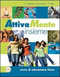 Attivamente insieme online. Corso di educazione fisica-Educazioni. Per le Scuole superiori. - Cristina Bughetti, Massimo Lambertini, Paola Pajni - Libro Clio 2008 | libraccio.click
