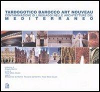 Tardogotico, barocco, Art Nouveau. Contaminazione di linguaggi nelle architetture del mediterraneo  - Libro CLEAN 2004, Architettura/Teoria | libraccio.click