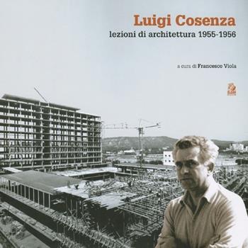 Luigi Cosenza. Lezioni di architettura 1955-1956  - Libro CLEAN 2012, Architettura/Teoria | libraccio.click