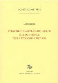 L'ermeneutica biblica di Galileo e le due strade della teologia cristiana - Mauro Pesce - Libro Edizioni di Storia e Letteratura 2005, Uomini e dottrine | libraccio.click