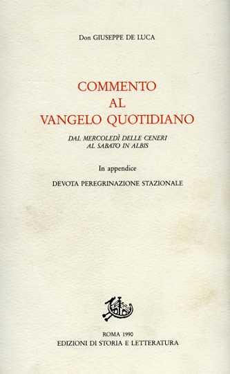Commento al vangelo quotidiano: dal mercoledì delle ceneri al sabato in albis - Giuseppe De Luca - Libro Edizioni di Storia e Letteratura 1990, Giuseppe De Luca | libraccio.click