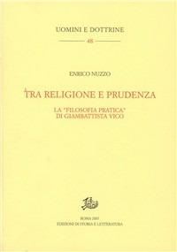 Tra religione e prudenza. La «filosofia pratica» di Giambattista Vico - Enrico Nuzzo - Libro Edizioni di Storia e Letteratura 2008, Uomini e dottrine | libraccio.click