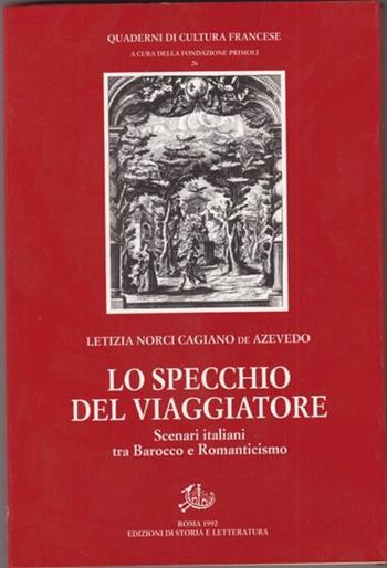 Lo specchio del viaggiatore. Scenari italiani tra barocco e Romanticismo - Letizia Norci Cagiano - Libro Edizioni di Storia e Letteratura 1992, Quaderni di cultura francese | libraccio.click