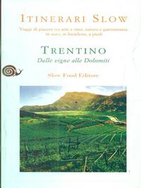 Trentino. Dalle vigne alle Dolomiti - Nereo Pederzolli - Libro Slow Food 2009, Itinerari Slow | libraccio.click