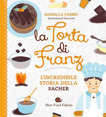 La torta di Franz. L'incredibile storia della Sacher - Rossella Fabbri - Libro Slow Food 2017, AsSaggi | libraccio.click