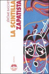 La scintilla zapatista. Insurrezione indigena e resistenza planetaria - Jérôme Baschet - Libro Elèuthera 2003 | libraccio.click