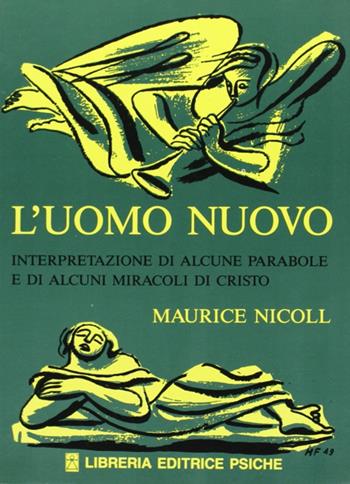 L'uomo nuovo. Interpretazione di alcune parabole e di alcuni miracoli di Cristo - Maurice Nicoll - Libro Psiche 2013, Insegnamento di G. I. Gurdjieff | libraccio.click