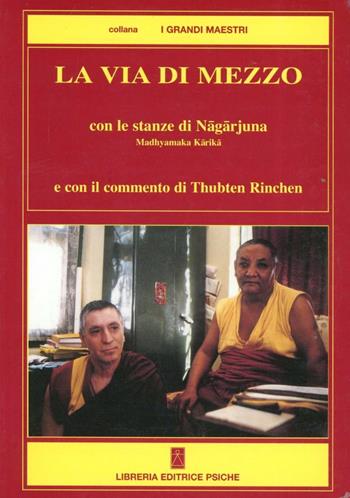 La via di mezzo. Con le stanze di Nagarjuna Madhyamaka Karika - Thubten Rinchen, Edmondo Turci - Libro Psiche 2000, Civiltà dell'Oriente | libraccio.click
