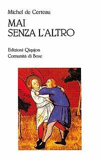 Mai senza l'altro. Viaggio nella differenza - Michel de Certeau - Libro Qiqajon 2000, Sequela oggi | libraccio.click