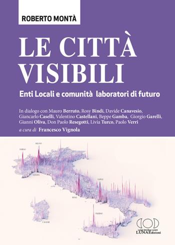 Le città visibili. Enti Locali e comunità laboratori di futuro - Roberto Montà - Libro LUNAEdizioni 2023 | libraccio.click
