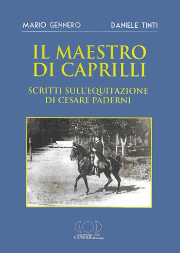 Il maestro di Caprilli. Scritti sull'equitazione di Cesare Paderni - Mario Gennero, Daniele Tinti - Libro LUNAEdizioni 2024 | libraccio.click