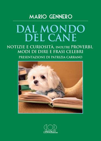 Dal mondo del cane. Notizie e curiosità, inoltre proverbi, modi di dire e frasi celebri - Mario Gennero - Libro LUNAEdizioni 2025 | libraccio.click