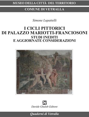 I cicli pittorici di palazzo Mariotti-Franciosoni. Studi inediti e aggiornate considerazioni - Simone Lupattelli - Libro Davide Ghaleb Editore 2018, Quaderni di Vetralla | libraccio.click