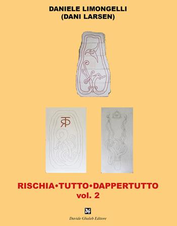 Rischia tutto dappertutto. Vol. 2 - Daniele Limongelli - Libro Davide Ghaleb Editore 2019 | libraccio.click