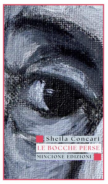 Le bocche perse - Sheila Concari - Libro Mincione Edizioni 2026, Poesia | libraccio.click
